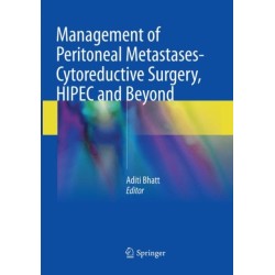 Management of Peritoneal Metastases- Cytoreductive Surgery, HIPEC and Beyond