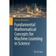 Fundamental Mathematical Concepts for Machine Learning in Science