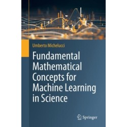 Fundamental Mathematical Concepts for Machine Learning in Science