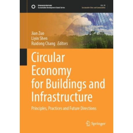 Circular Economy for Buildings and Infrastructure: Principles, Practices and Future Directions