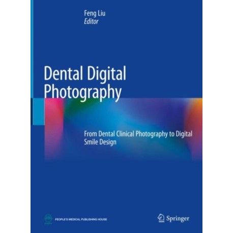 Dental Digital Photography: From Dental Clinical Photography to Digital Smile Design
