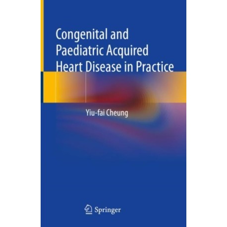 Congenital and Paediatric Acquired Heart Disease in Practice