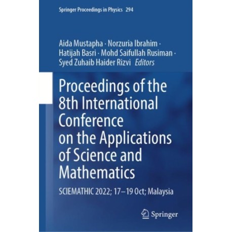 Proceedings of the 8th International Conference on the Applications of Science and Mathematics: SCIEMATHIC 2022- 17—19 Oct- Malaysia
