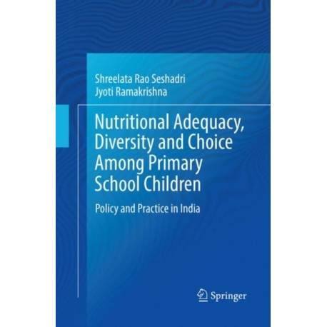 Nutritional Adequacy, Diversity and Choice Among Primary School Children: Policy and Practice in India