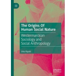 The Origins Of Human Social Nature: Westermarckian Sociology and Social Anthropology
