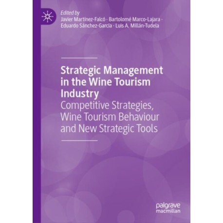 Strategic Management in the Wine Tourism Industry: Competitive Strategies, Wine Tourism Behaviour and New Strategic Tools