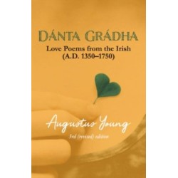DANTA GRADHA: Love Poems from the Irish AD 1350-1750