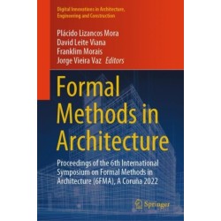 Formal Methods in Architecture: Proceedings of the 6th International Symposium on Formal Methods in Architecture (6FMA), A Coruna 2022