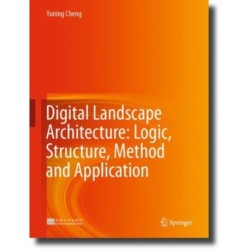 Digital Landscape Architecture: Logic, Structure, Method and Application