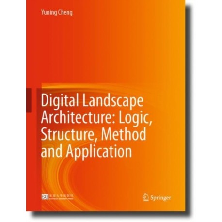 Digital Landscape Architecture: Logic, Structure, Method and Application