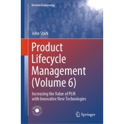 Product Lifecycle Management (Volume 6): Increasing the Value of PLM with Innovative New Technologies