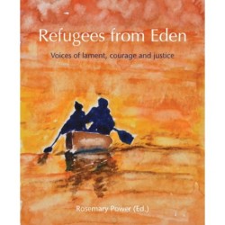 Refugees from Eden: Voices of lament, courage and justice