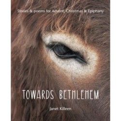 Towards Bethlehem: Stories & poems for Advent, Christmas & Epiphany