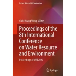 Proceedings of the 8th International Conference on Water Resource and Environment: Proceedings of WRE2022