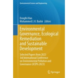 Environmental Governance, Ecological Remediation and Sustainable Development: Selected Papers from 2023 3rd International Conference on Environmental Pollution and Governance (ICEPG 2023)