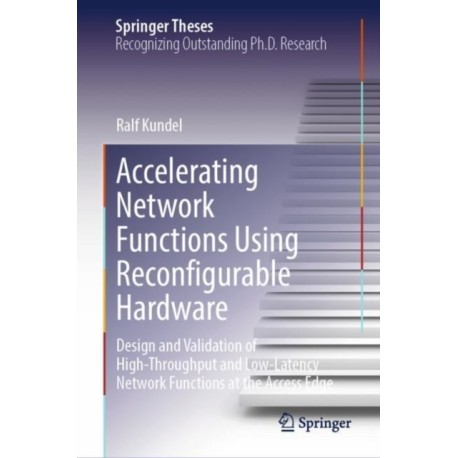 Accelerating Network Functions Using Reconfigurable Hardware: Design and Validation of High Throughput and Low Latency Network Functions at the Access Edge