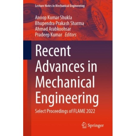 Recent Advances in Mechanical Engineering: Select Proceedings of FLAME 2022