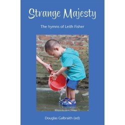 Strange Majesty: The hymns of Leith Fisher