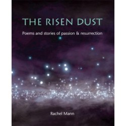 The Risen Dust: Poems and stories of passion & resurrection