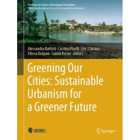 Greening Our Cities: Sustainable Urbanism for a Greener Future: A Culmination of Selected Research Papers from the International Conferences on Green Urbanism (GU) – 6th edition and Urban Regeneration and Sustainability (URS) –  2022
