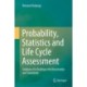 Probability, Statistics and Life Cycle Assessment: Guidance for Dealing with Uncertainty and Sensitivity