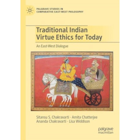 Traditional Indian Virtue Ethics for Today: An East-West Dialogue