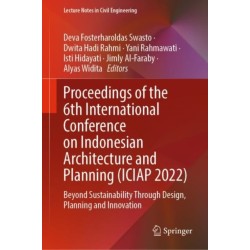 Proceedings of the 6th International Conference on Indonesian Architecture and Planning (ICIAP 2022): Beyond Sustainability Through Design, Planning and Innovation