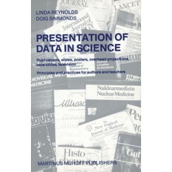 Presentation of Data in Science: Publications, slides, posters, overhead projections, tape-slides, television Principles and practices for authors and teachers