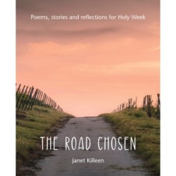 The Road Chosen: Poems, stories and reflections for Holy Week