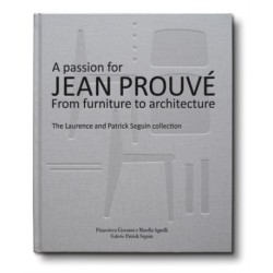 A Passion for Jean Prouve: From Furniture to Architecture: The Laurence and Patrick Seguin Collection
