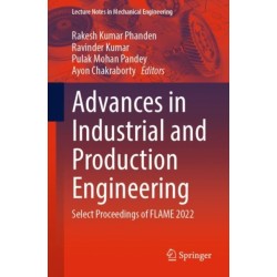 Advances in Industrial and Production Engineering: Select Proceedings of FLAME 2022
