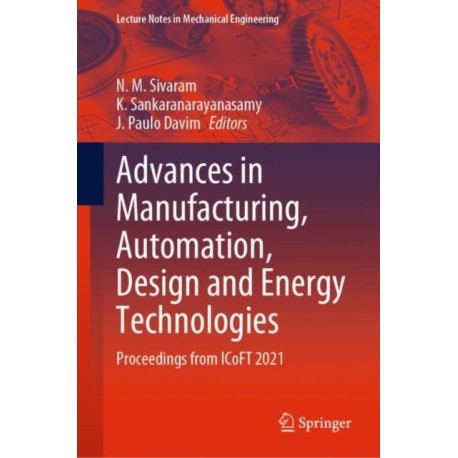 Advances in Manufacturing, Automation, Design and Energy Technologies: Proceedings from ICoFT 2021