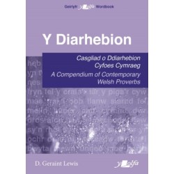 Y Diarhebion - Casgliad o Ddiarhebion Cyfoes / A Compendium of Contemporary Welsh Proverbs: Casgliad o Ddiarhebion Cyfoes Cymraeg / A Compendium of Contemporary Welsh Proverbs