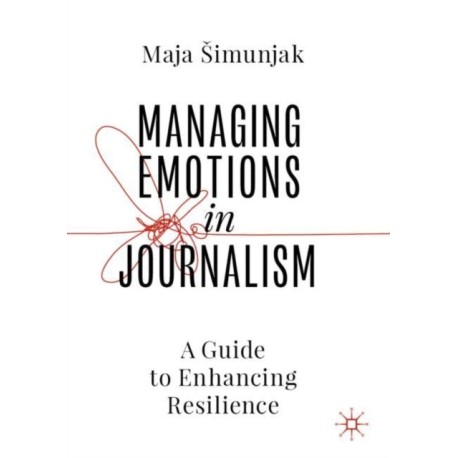 Managing Emotions in Journalism: A Guide to Enhancing Resilience