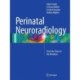 Perinatal Neuroradiology: From the Fetus to the Newborn
