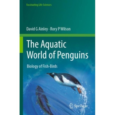 The Aquatic World of Penguins: Biology of Fish-Birds