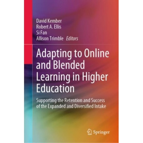 Adapting to Online and Blended Learning in Higher Education: Supporting the Retention and Success of the Expanded and Diversified Intake