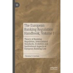 The European Banking Regulation Handbook, Volume I: Theory of Banking Regulation, International Standards, Evolution and Institutional Aspects of European Banking Law