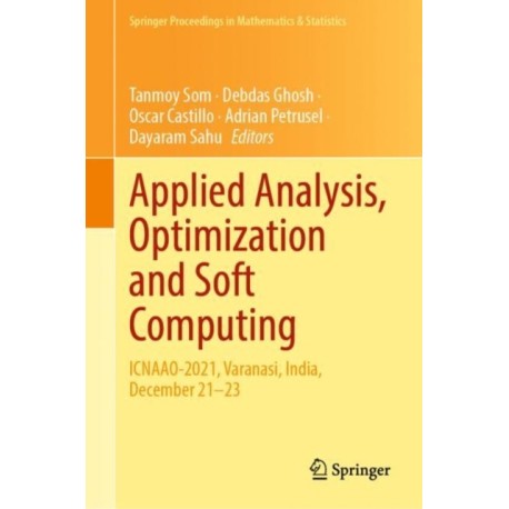 Applied Analysis, Optimization and Soft Computing: ICNAAO-2021, Varanasi, India, December 21–23