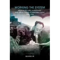 Working the System: Motion Picture, Filmmakers, and Subjectivities in Mao-Era China, 1949-1966