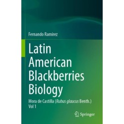 Latin American Blackberries Biology: Mora de Castilla (Rubus glaucus Benth.) Vol 1