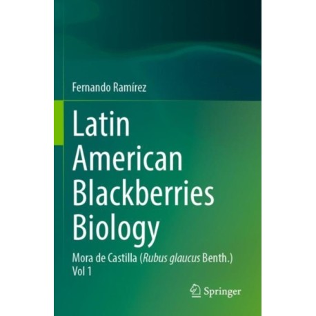 Latin American Blackberries Biology: Mora de Castilla (Rubus glaucus Benth.) Vol 1