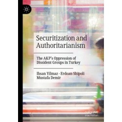 Securitization and Authoritarianism: The AKP’s Oppression of Dissident Groups in Turkey