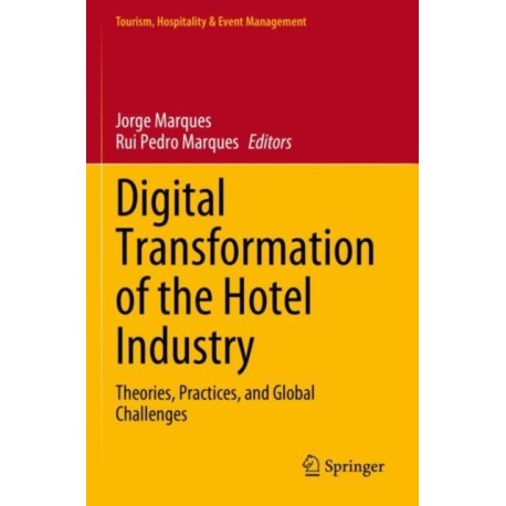 Digital Transformation of the Hotel Industry: Theories, Practices, and Global Challenges