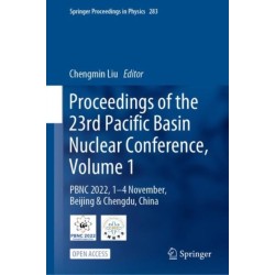 Proceedings of the 23rd Pacific Basin Nuclear Conference, Volume 1: PBNC 2022, 1 - 4 November, Beijing & Chengdu, China