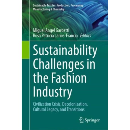 Sustainability Challenges in the Fashion Industry: Civilization Crisis, Decolonization, Cultural Legacy, and Transitions