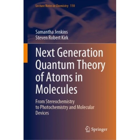 Next Generation Quantum Theory of Atoms in Molecules: From Stereochemistry to Photochemistry and Molecular Devices