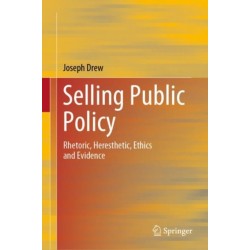 Selling Public Policy: Rhetoric, Heresthetic, Ethics and Evidence