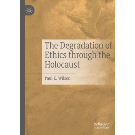 The Degradation of Ethics Through the Holocaust