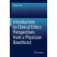 Introduction to Clinical Ethics: Perspectives from a Physician Bioethicist